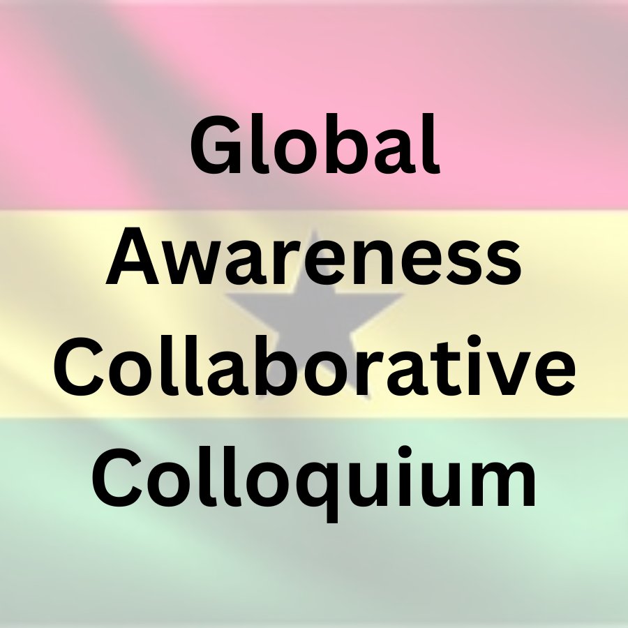 Global Awareness Collaborative Colloquium - Ghana