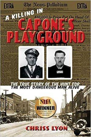A Killing in Capone's Playground: The True Story of the Hunt for the Most Dangerous Man Alive
