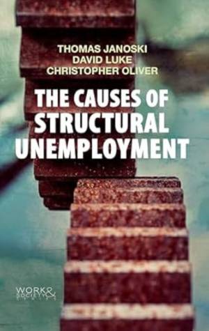 The Causes of Structural Unemployment: Four Factors that Keep People from the Jobs they Deserve (Work & Society)