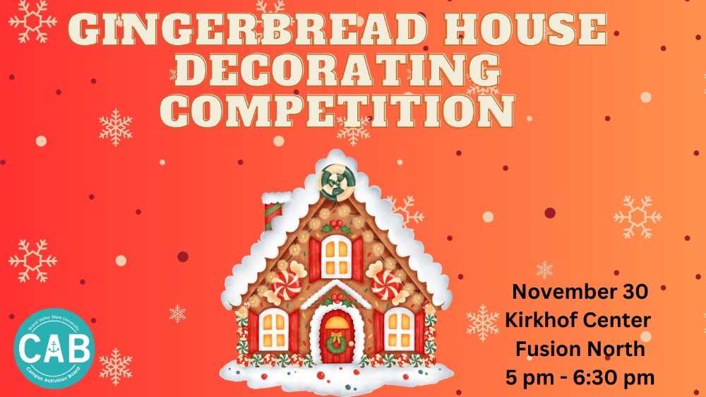 A Gingerbread House in the center of the image with a title on top saying, "Gingerbread House Decorating Competition with date and time location stating, November 30 Kirkhof Center Fusion North 5pm - 6:30pm