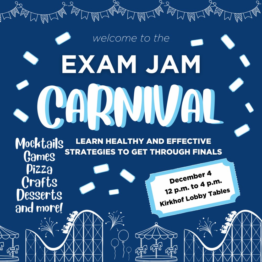 Exam Jam Carnival December 4 12 p.m. to 4 p.m. Kirkhof Lobby Tables