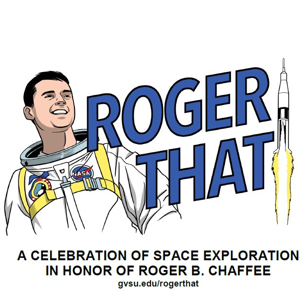Logo for Roger That! Conference with sketch of astronaut Roger B Chaffee on the left and a rocket on the right. The words A Celebration of Space Exploration in Honor of Roger B Chaffee appear below the logo with a website gvsu.edu/rogerthat.