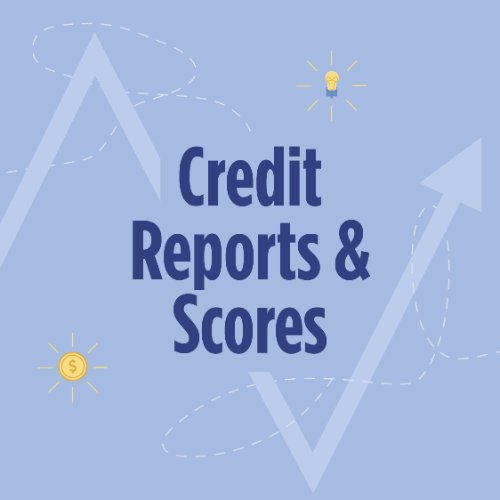 Credit Reports & Scores